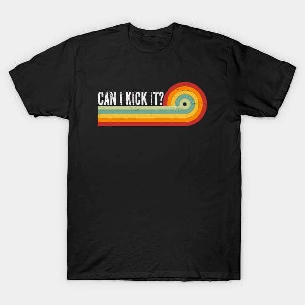 Can I kick It Retro Color Typography T-Shirt by JustBeFantastic